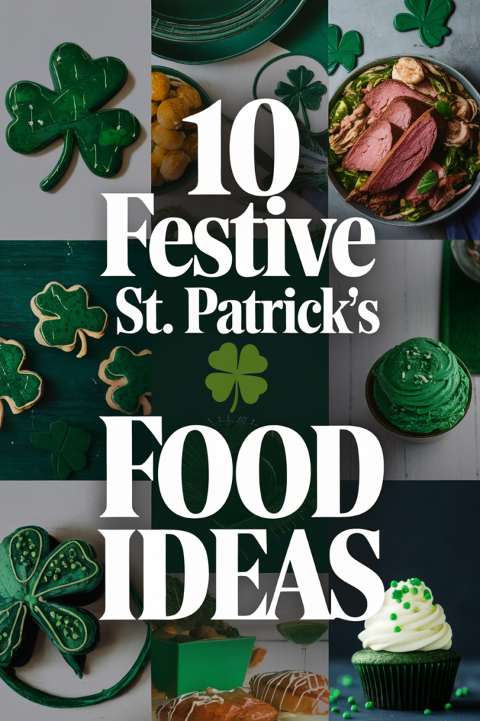 10 Festive St. Patrick's Day Food Ideas with green shamrock-themed dishes and desserts.