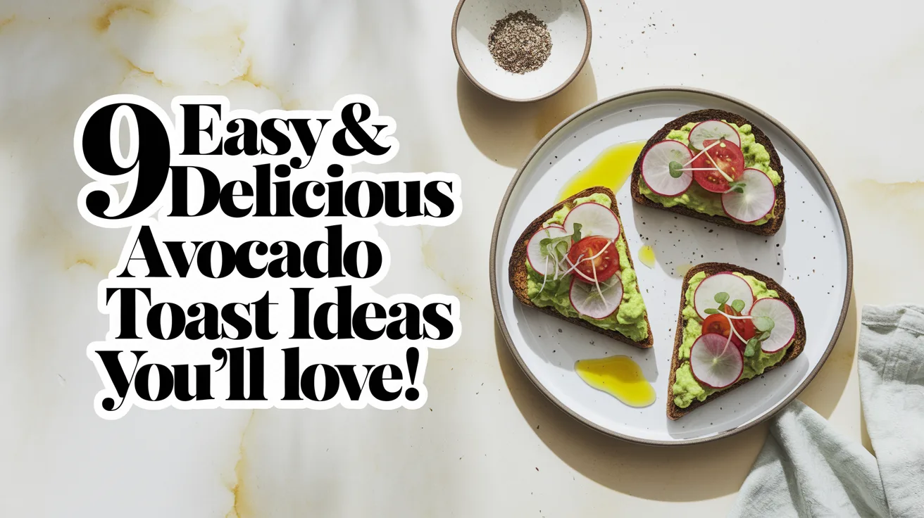 9 Easy & Delicious Avocado Toast Ideas You’ll Love!