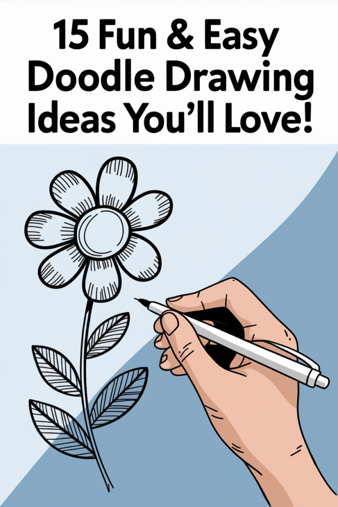 Hand drawing a simple flower doodle; text reads 15 Fun & Easy Doodle Drawing Ideas You’ll Love!