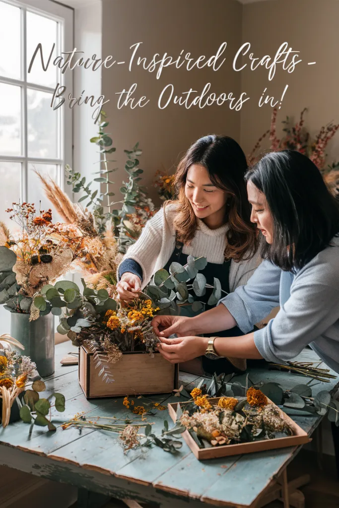 Two women crafting with dried flowers indoors, embracing nature-inspired designs for home decor.